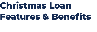 Christmas Loan Features & Benefits